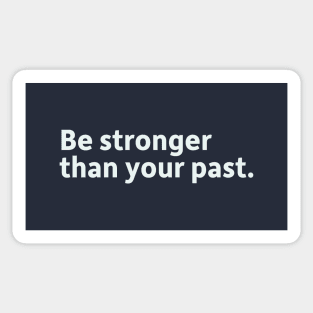 Be stronger than your past. Sticker